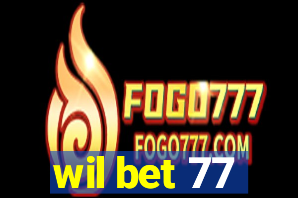 wil bet 77